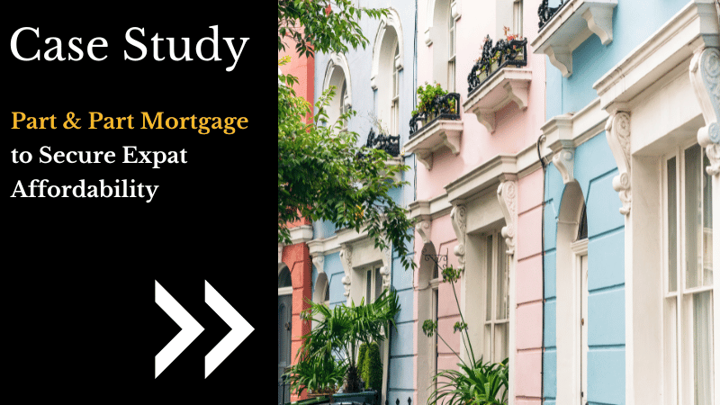 Part & Part Mortgage for Expat Affordability